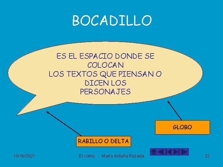 BOCADILLO ES EL ESPACIO DONDE SE COLOCAN LOS TEXTOS QUE PIENSAN O DICEN LOS