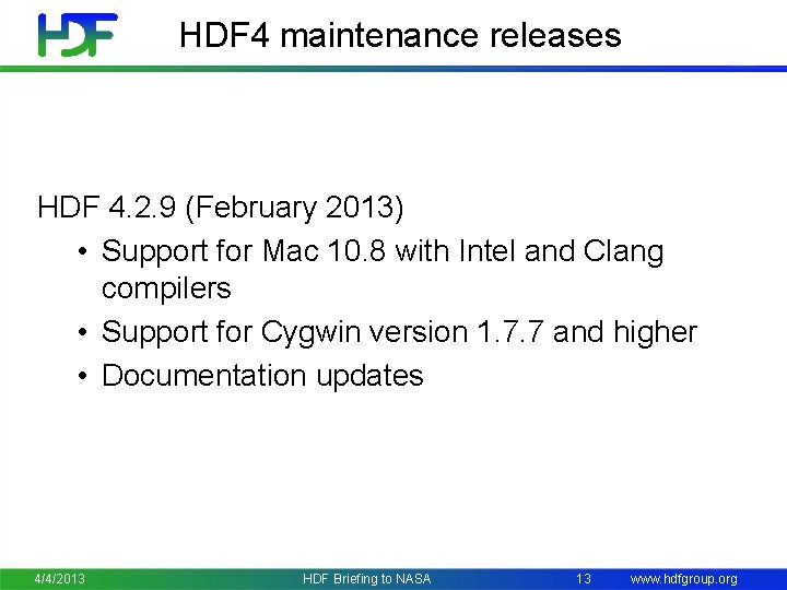 HDF 4 maintenance releases HDF 4. 2. 9 (February 2013) • Support for Mac