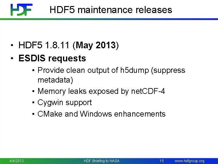 HDF 5 maintenance releases • HDF 5 1. 8. 11 (May 2013) • ESDIS