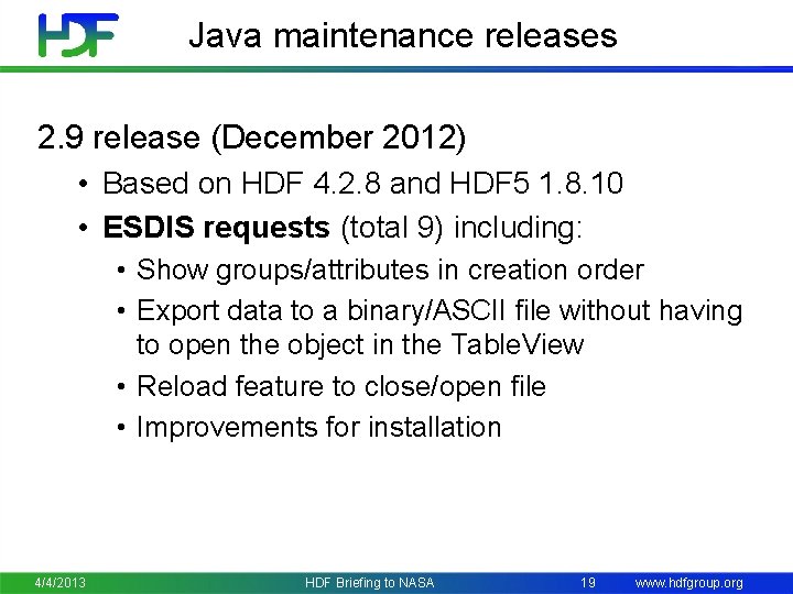 Java maintenance releases 2. 9 release (December 2012) • Based on HDF 4. 2.