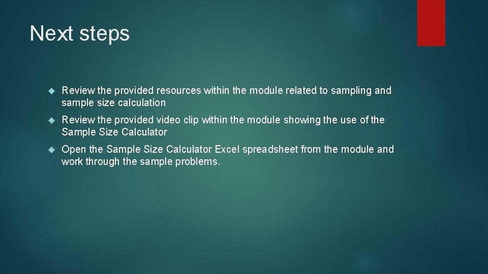 Next steps Review the provided resources within the module related to sampling and sample
