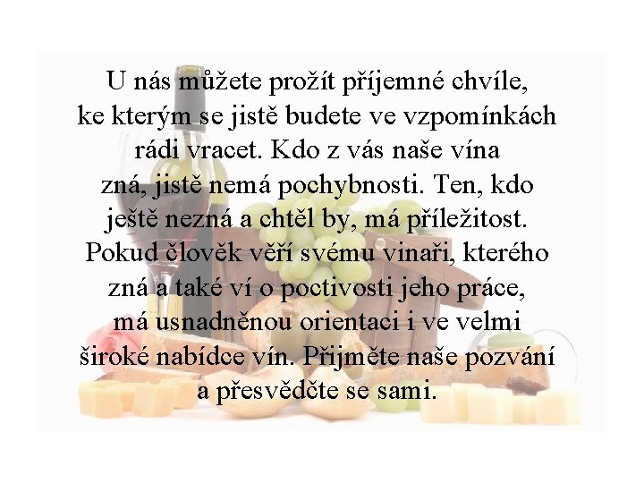 U nás můžete prožít příjemné chvíle, ke kterým se jistě budete ve vzpomínkách rádi