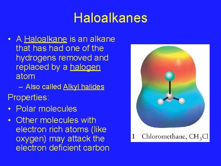 Haloalkanes • A Haloalkane is an alkane that has had one of the hydrogens