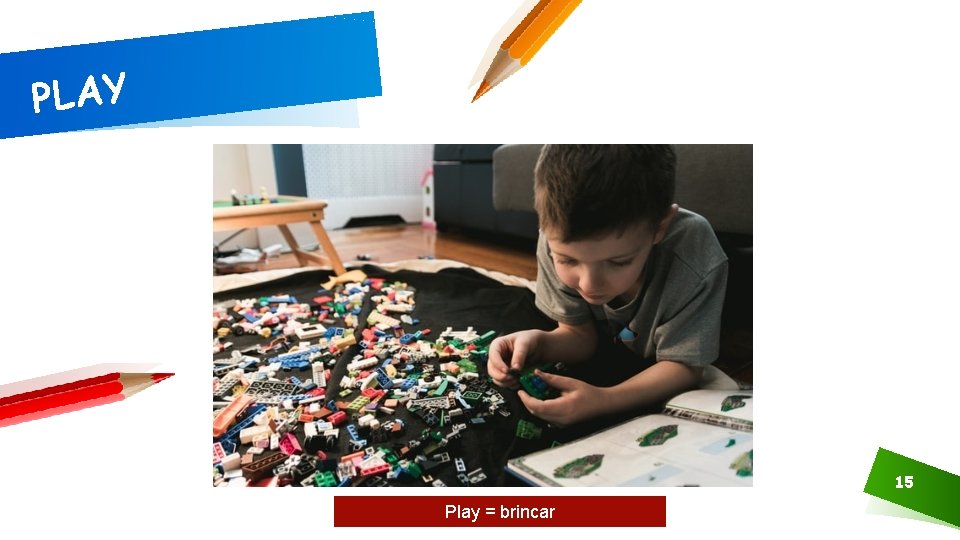 PLAY 15 Play = brincar 