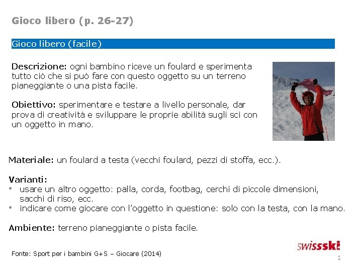 Gioco libero (p. 26 -27) Gioco libero (facile) Descrizione: ogni bambino riceve un foulard