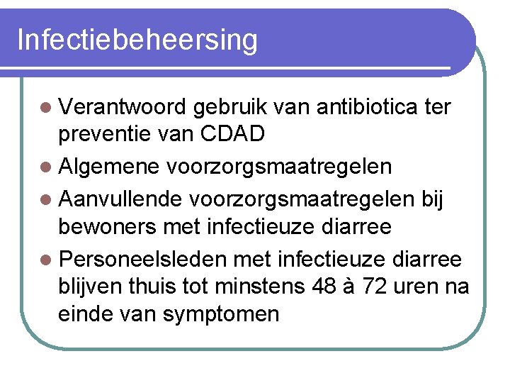 Infectiebeheersing l Verantwoord gebruik van antibiotica ter preventie van CDAD l Algemene voorzorgsmaatregelen l