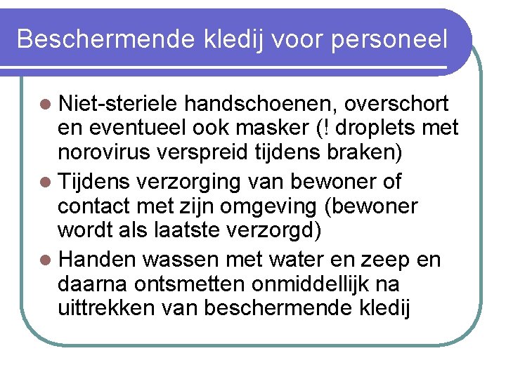 Beschermende kledij voor personeel l Niet-steriele handschoenen, overschort en eventueel ook masker (! droplets