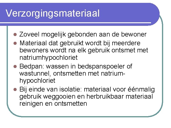 Verzorgingsmateriaal Zoveel mogelijk gebonden aan de bewoner l Materiaal dat gebruikt wordt bij meerdere