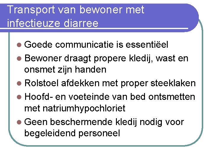 Transport van bewoner met infectieuze diarree l Goede communicatie is essentiëel l Bewoner draagt