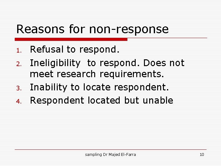 Reasons for non-response 1. 2. 3. 4. Refusal to respond. Ineligibility to respond. Does