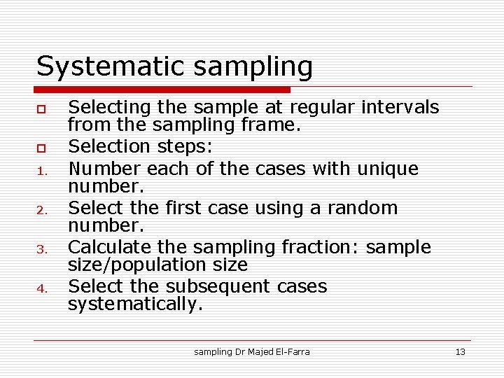 Systematic sampling o o 1. 2. 3. 4. Selecting the sample at regular intervals