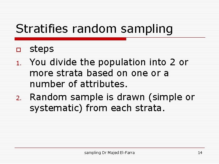 Stratifies random sampling o 1. 2. steps You divide the population into 2 or