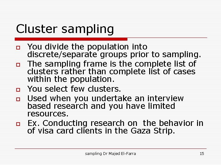 Cluster sampling o o o You divide the population into discrete/separate groups prior to