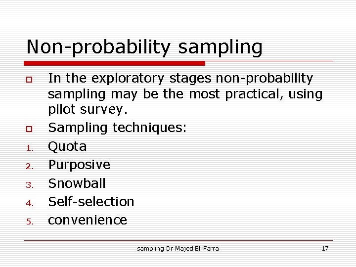 Non-probability sampling o o 1. 2. 3. 4. 5. In the exploratory stages non-probability