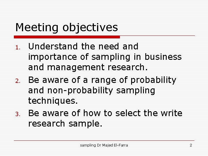 Meeting objectives 1. 2. 3. Understand the need and importance of sampling in business