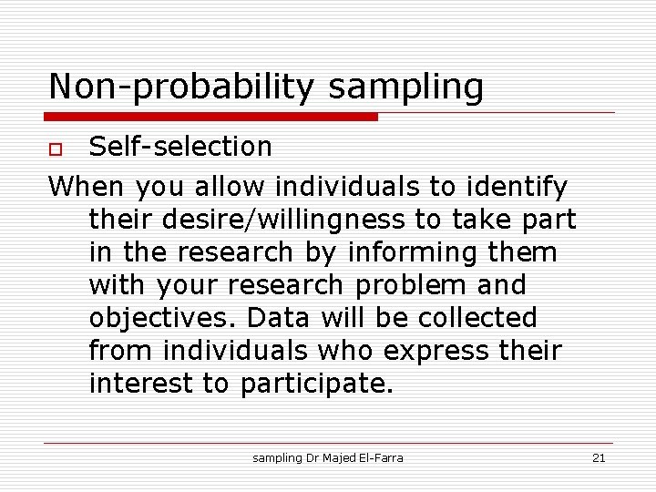 Non-probability sampling Self-selection When you allow individuals to identify their desire/willingness to take part