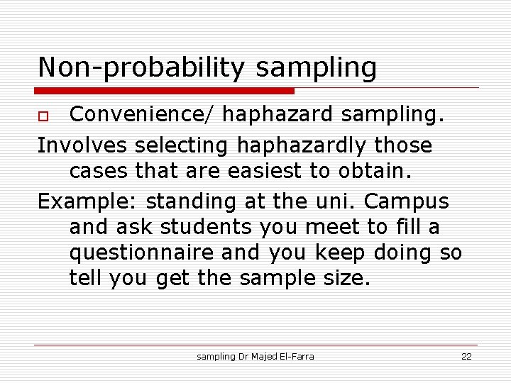 Non-probability sampling Convenience/ haphazard sampling. Involves selecting haphazardly those cases that are easiest to