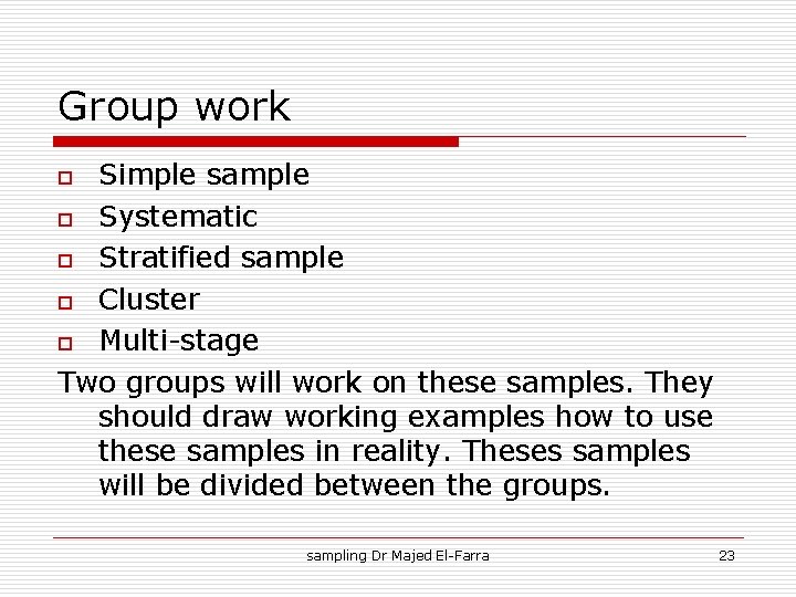 Group work Simple sample o Systematic o Stratified sample o Cluster o Multi-stage Two