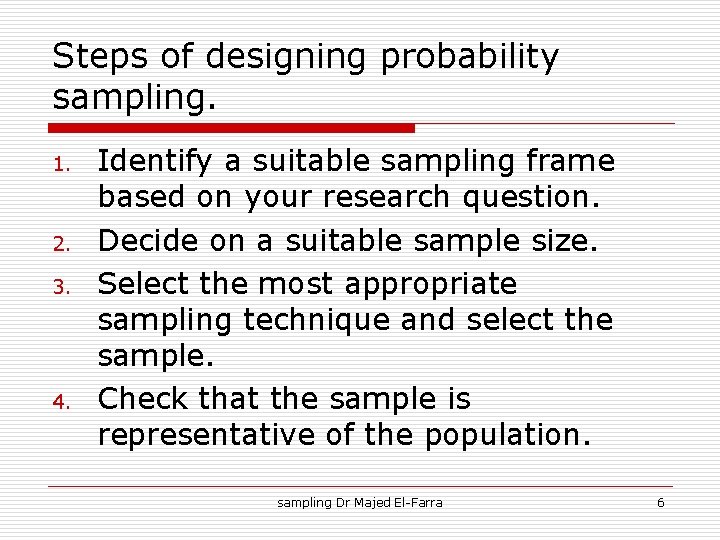 Steps of designing probability sampling. 1. 2. 3. 4. Identify a suitable sampling frame