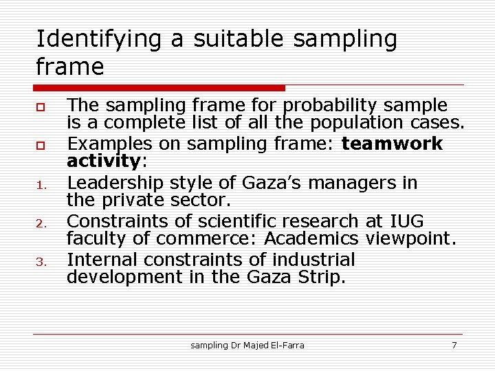 Identifying a suitable sampling frame o o 1. 2. 3. The sampling frame for
