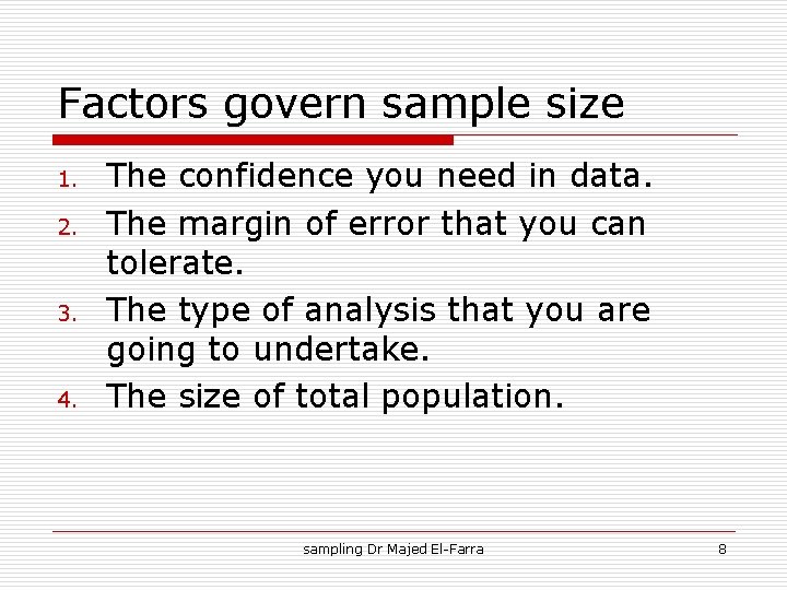Factors govern sample size 1. 2. 3. 4. The confidence you need in data.