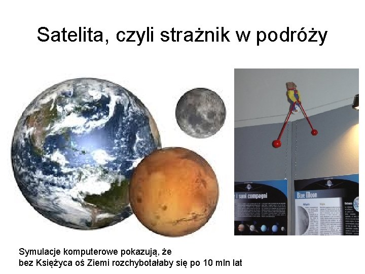 Satelita, czyli strażnik w podróży Symulacje komputerowe pokazują, że bez Księżyca oś Ziemi rozchybotałaby