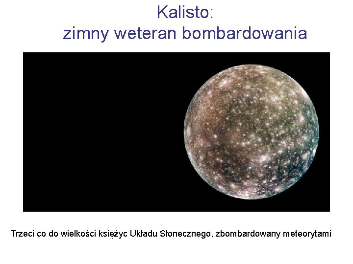 Kalisto: zimny weteran bombardowania Trzeci co do wielkości księżyc Układu Słonecznego, zbombardowany meteorytami 