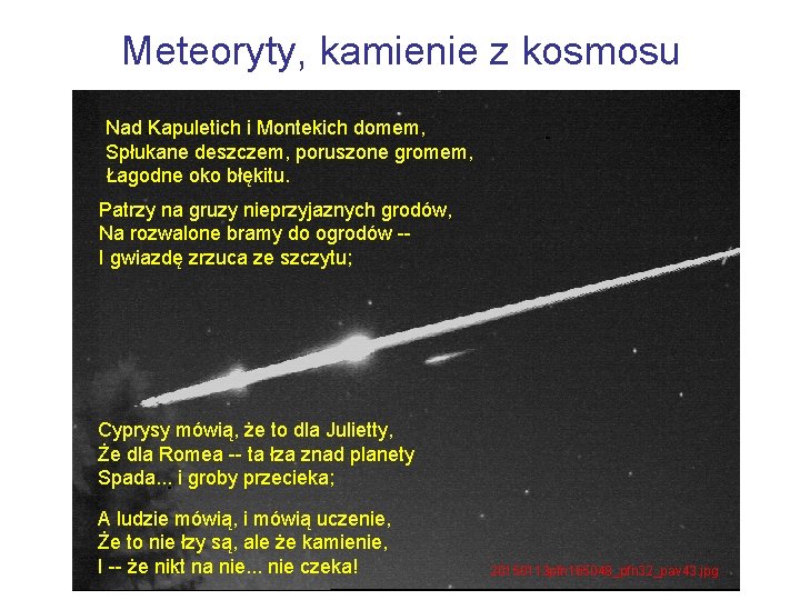 Meteoryty, kamienie z kosmosu Nad Kapuletich i Montekich domem, Spłukane deszczem, poruszone gromem, Łagodne
