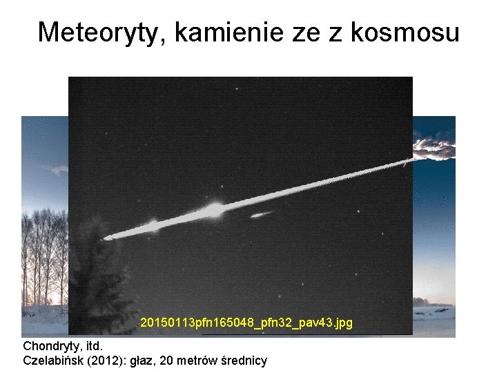 Meteoryty, kamienie ze z kosmosu 20150113 pfn 165048_pfn 32_pav 43. jpg Chondryty, itd. Czelabińsk