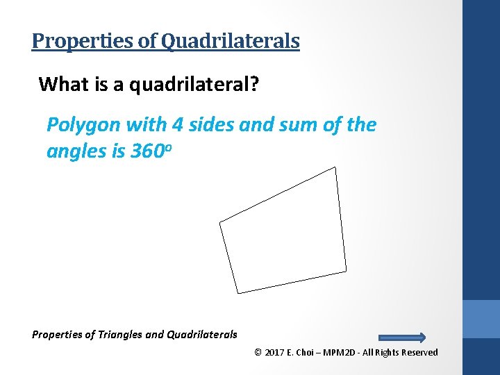 Properties of Quadrilaterals What is a quadrilateral? Polygon with 4 sides and sum of
