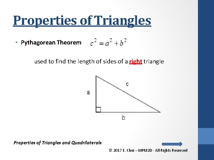 Properties of Triangles • Pythagorean Theorem used to find the length of sides of