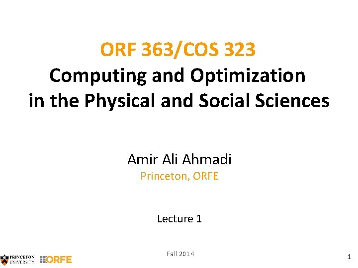 ORF 363/COS 323 Computing and Optimization in the Physical and Social Sciences Amir Ali