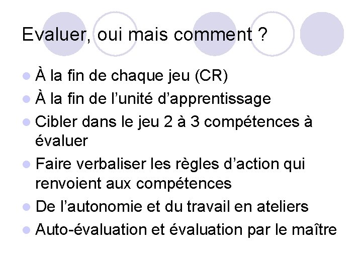 Evaluer, oui mais comment ? lÀ la fin de chaque jeu (CR) l À