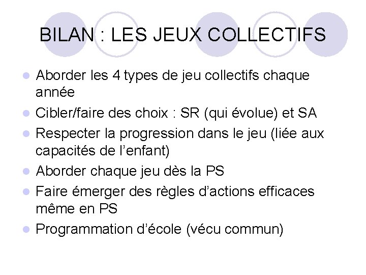 BILAN : LES JEUX COLLECTIFS l l l Aborder les 4 types de jeu