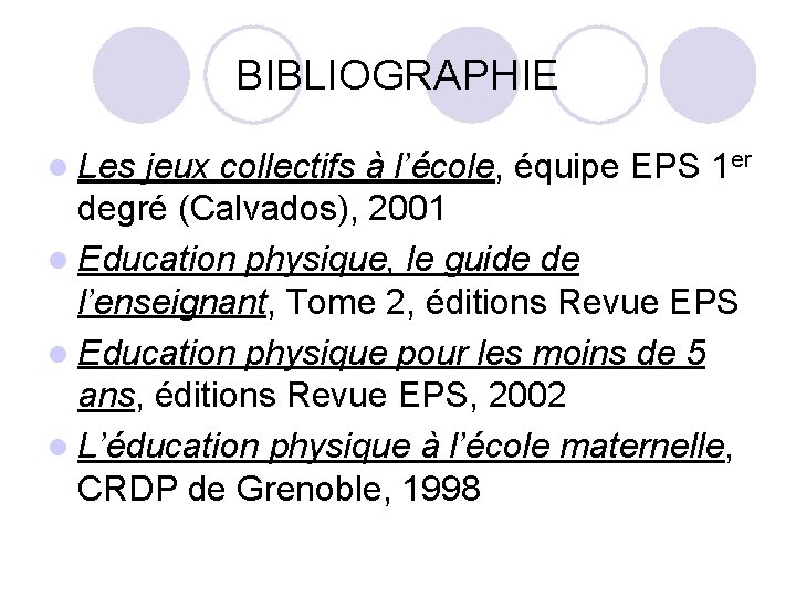 BIBLIOGRAPHIE l Les jeux collectifs à l’école, équipe EPS 1 er degré (Calvados), 2001