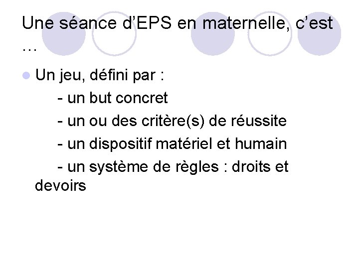 Une séance d’EPS en maternelle, c’est … l Un jeu, défini par : -