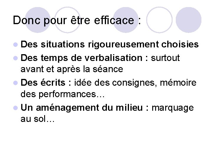 Donc pour être efficace : l Des situations rigoureusement choisies l Des temps de