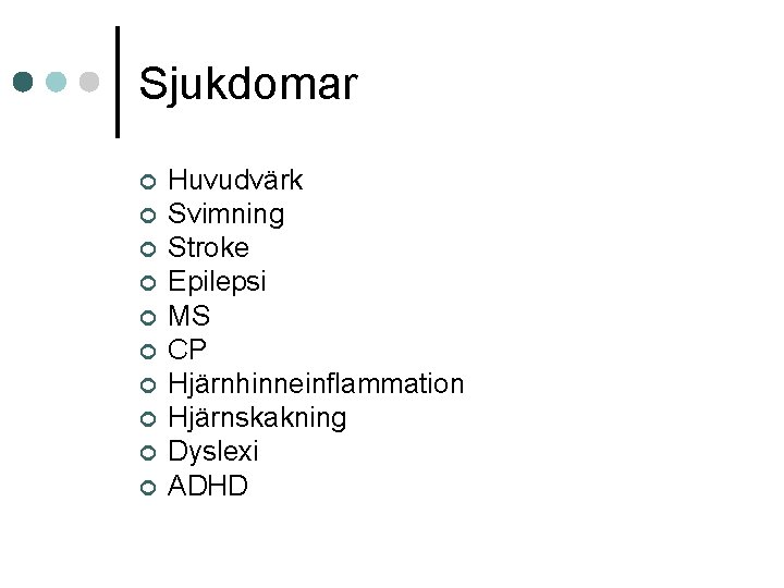 Sjukdomar ¢ ¢ ¢ ¢ ¢ Huvudvärk Svimning Stroke Epilepsi MS CP Hjärnhinneinflammation Hjärnskakning