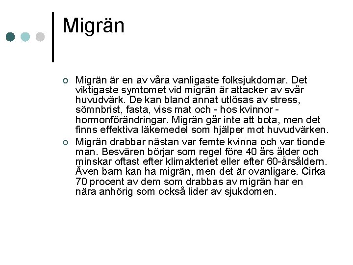 Migrän ¢ ¢ Migrän är en av våra vanligaste folksjukdomar. Det viktigaste symtomet vid