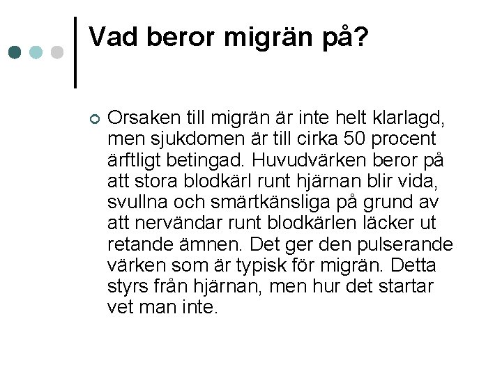 Vad beror migrän på? ¢ Orsaken till migrän är inte helt klarlagd, men sjukdomen