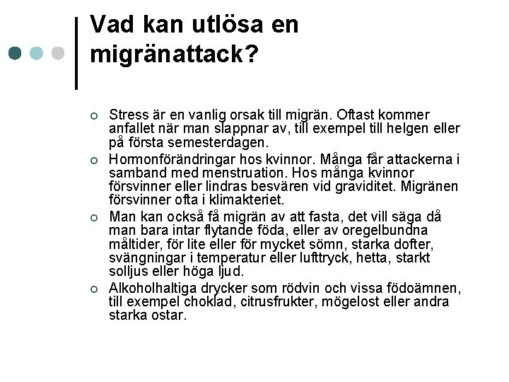 Vad kan utlösa en migränattack? ¢ ¢ Stress är en vanlig orsak till migrän.