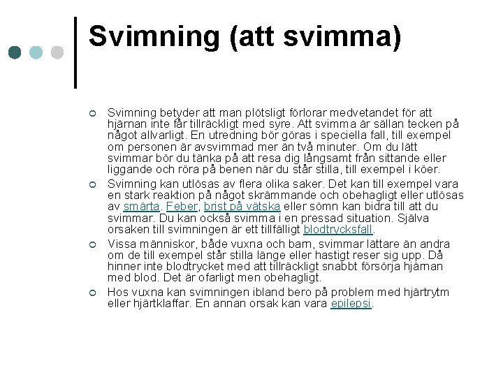 Svimning (att svimma) ¢ ¢ Svimning betyder att man plötsligt förlorar medvetandet för att