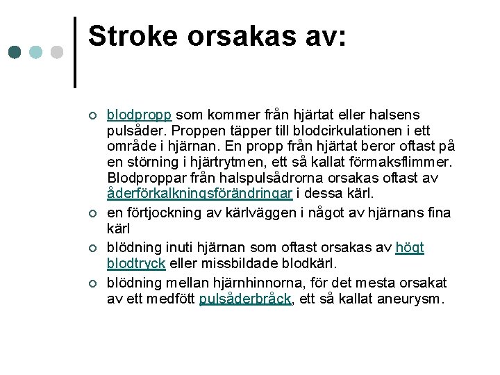 Stroke orsakas av: ¢ ¢ blodpropp som kommer från hjärtat eller halsens pulsåder. Proppen