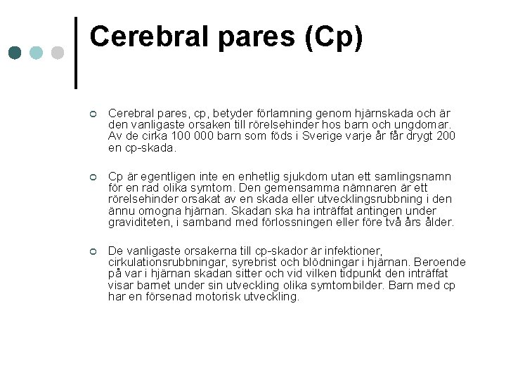 Cerebral pares (Cp) ¢ Cerebral pares, cp, betyder förlamning genom hjärnskada och är den