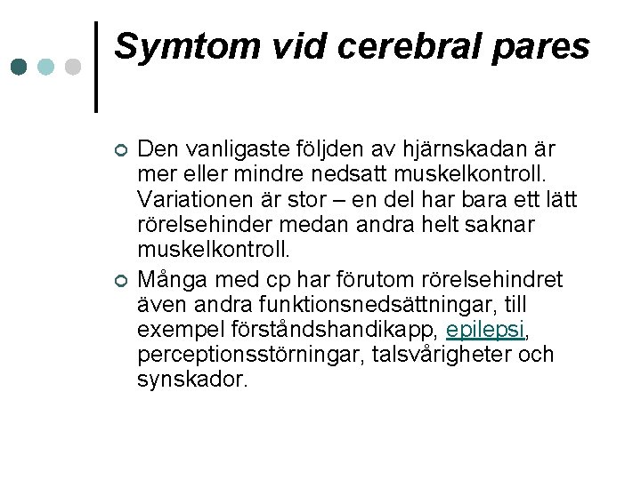 Symtom vid cerebral pares ¢ ¢ Den vanligaste följden av hjärnskadan är mer eller