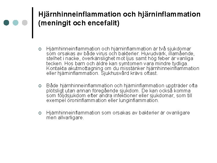 Hjärnhinneinflammation och hjärninflammation (meningit och encefalit) ¢ Hjärnhinneinflammation och hjärninflammation är två sjukdomar som