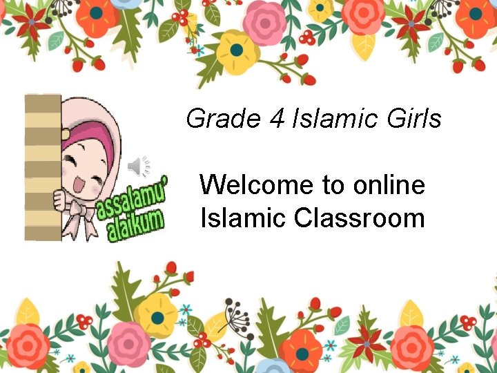 Grade 4 Islamic Girls Welcome to online Islamic Classroom 