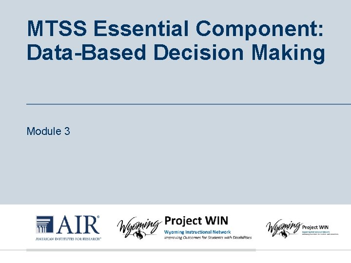 MTSS Essential Component: Data-Based Decision Making Module 3 