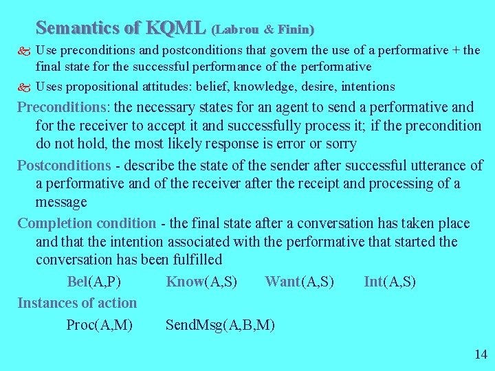 Semantics of KQML (Labrou & Finin) k k Use preconditions and postconditions that govern