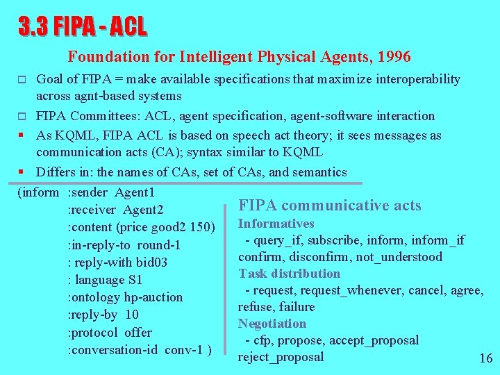 3. 3 FIPA - ACL Foundation for Intelligent Physical Agents, 1996 Goal of FIPA